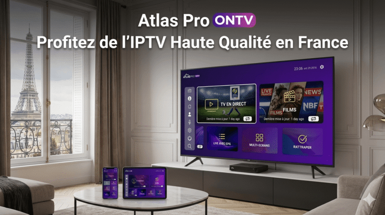 Atlas Pro ONTV : Profitez de l'IPTV Haute Qualité en France